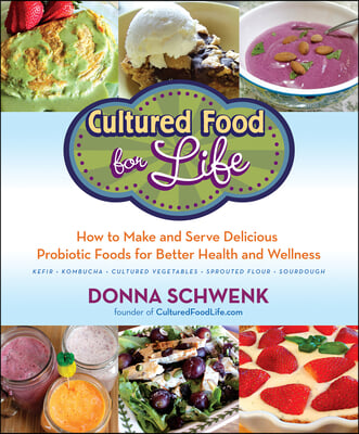 Cultured Food for Life: How to Make and Serve Delicious Probiotic Foods for Better Health and Wellness