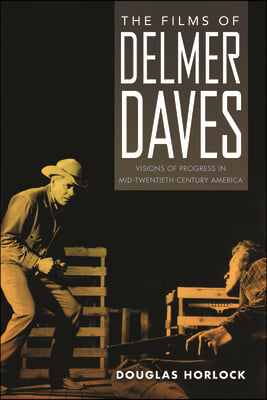 The Films of Delmer Daves: Visions of Progress in Mid-Twentieth-Century America