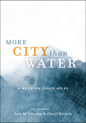 The More City than Water – A Houston Flood Atlas