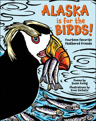Alaska Is for the Birds!: Fourteen Favorite Feathered Friends