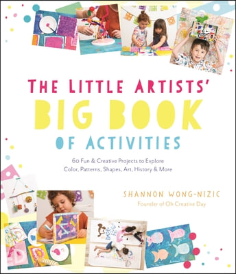 The Little Artists' Big Book of Activities: 60 Fun and Creative Projects to Explore Color, Patterns, Shapes, Art History and More
