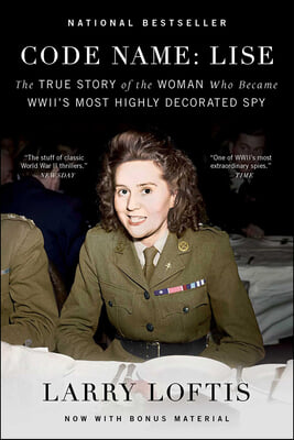 Code Name: Lise: The True Story of the Woman Who Became Wwii&#39;s Most Highly Decorated Spy