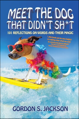 Meet the Dog that Didn&#39;t Sh*t: 101 Reflections on Words and Their Magic