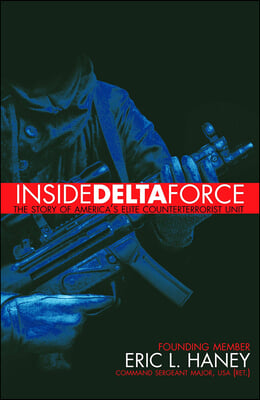 Inside Delta Force: The Story of America&#198;s Elite Counterterrorist Unit