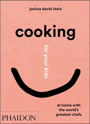 Cooking for Your Kids: At Home with the World&#39;s Greatest Chefs
