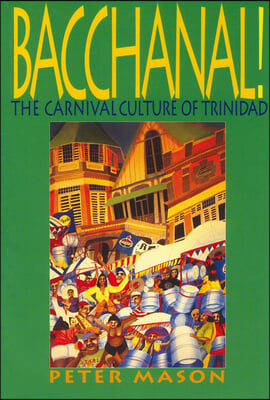 Bacchanal!: The Carnival Culture of Trinidad