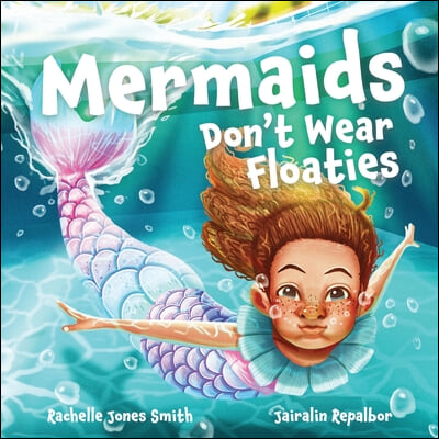 Mermaids Don&#39;t Wear Floaties