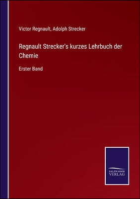 Regnault Strecker&#39;s kurzes Lehrbuch der Chemie: Erster Band