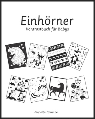 Einhorner, Kontrastbuch fur Babys: Schwarz-Wei&#223;-Bilder fur Babys im Alter von 0-18 Monaten