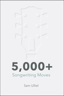 5,000+ Songwriting Moves: To Get Your Creative Juices Flowing