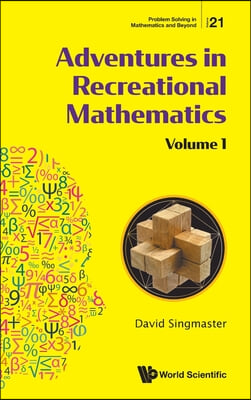 Adventures in Recreational Mathematics - Volume I