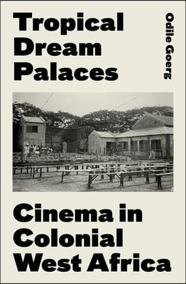 Tropical Dream Palaces: Cinema in Colonial West Africa