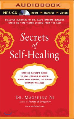 Secrets of Self-Healing: Harness Nature&#39;s Power to Heal Common Ailments, Boost Your Vitality, and Achieve Optimum Wellness