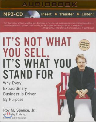 It&#39;s Not What You Sell, It&#39;s What You Stand for: Why Every Extraordinary Business Is Driven by Purpose