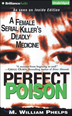 Perfect Poison: A Female Serial Killer&#39;s Deadly Medicine