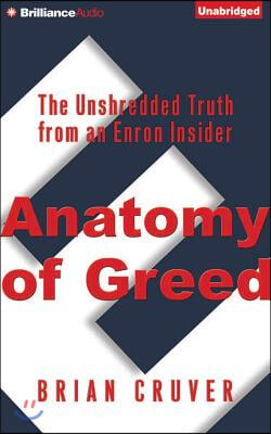 Anatomy of Greed: The Unshredded Truth from an Enron Insider