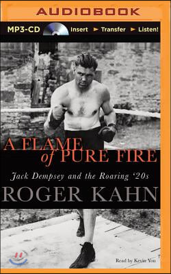 A Flame of Pure Fire: Jack Dempsey and the Roaring &#39;20s