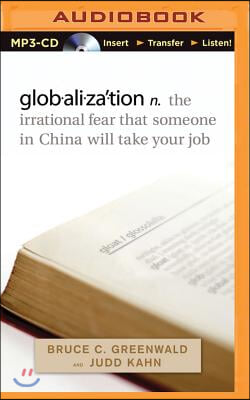 Globalization: N. the Irrational Fear That Someone in China Will Take Your Job