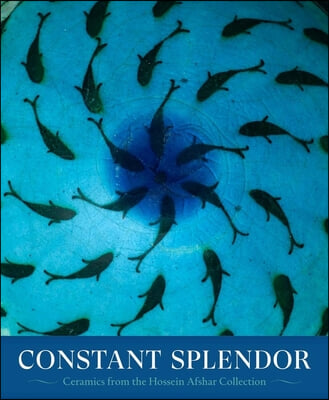 Constant Splendor: Persian Ceramics from the Hossein Afshar Collection