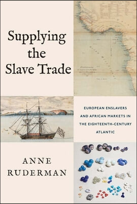 Supplying the Slave Trade: European Enslavers and African Markets in the Eighteenth-Century Atlantic