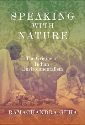 Speaking with Nature: The Origins of Indian Environmentalism