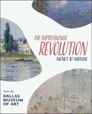 The Impressionist Revolution: Monet to Matisse from the Dallas Museum of Art