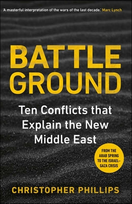 Battleground: 10 Conflicts That Explain the New Middle East