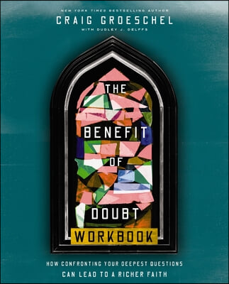 The Benefit of Doubt Workbook: How Confronting Your Deepest Questions Can Lead to a Richer Faith