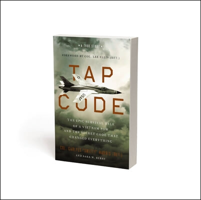 Tap Code: The Epic Survival Tale of a Vietnam POW and the Secret Code That Changed Everything