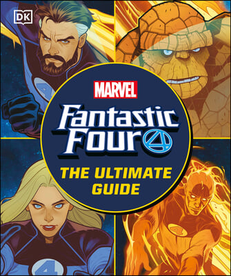 Fantastic Four the Ultimate Guide: The Ultimate Guide to Marvel&#39;s Original Superhero Family