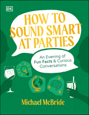 How to Sound Smart at Parties: An Evening of Fun Facts &amp; Curious Conversations