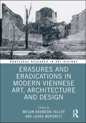 Erasures and Eradications in Modern Viennese Art, Architecture and Design