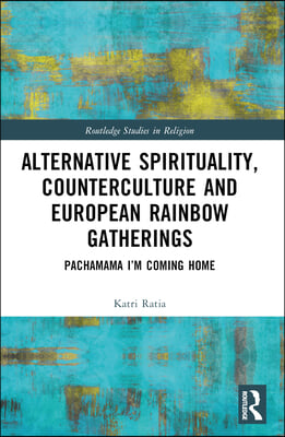 Alternative Spirituality, Counterculture, and European Rainbow Gatherings