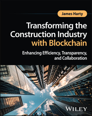 Transforming the Construction Industry with Blockc hain - Enhancing Efficiency, Transparency, and Col laboration