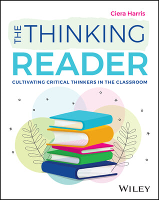 The Thinking Reader: Cultivating Critical Thinkers  in the Classroom