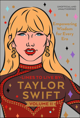 Taylor Swift Lines to Live by Volume 2: Empowering Words of Wisdom for Every Era