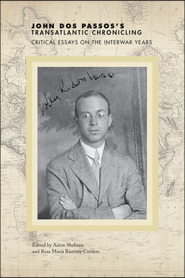 John DOS Passos&#39;s Transatlantic Chronicling: Critical Essays on the Interwar Years