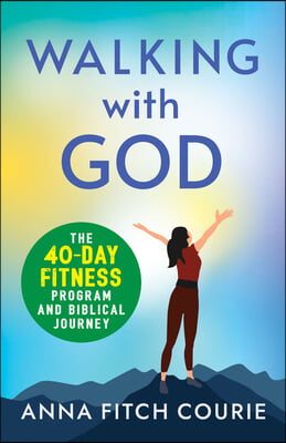 Walking with God: The 40-Day Fitness Program and Biblical Journey