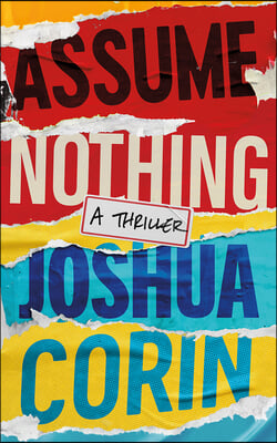 Assume Nothing: A Thriller