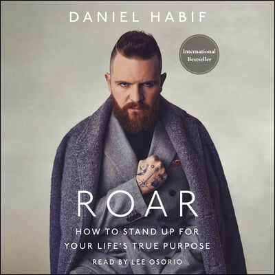 Roar: How to Stand Up for Your Life&#39;s True Purpose