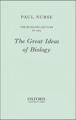 The Great Ideas of Biology: The Romanes Lecture for 2003