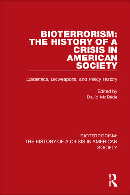 Bioterrorism: The History of a Crisis in American Society