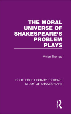 Moral Universe of Shakespeare&#39;s Problem Plays