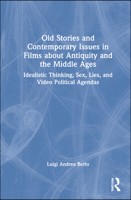 Old Stories and Contemporary Issues in Films about Antiquity and the Middle Ages