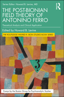 The Post-Bionian Field Theory of Antonino Ferro: Theoretical Analysis and Clinical Application