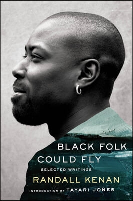 Black Folk Could Fly: Selected Writings by Randall Kenan