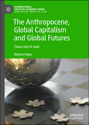 The Anthropocene, Global Capitalism and Global Futures: Times Out of Joint