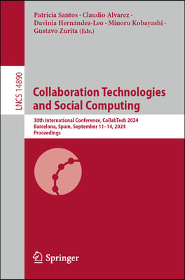 Collaboration Technologies and Social Computing: 30th International Conference, Collabtech 2024, Barcelona, Spain, September 11-14, 2024, Proceedings