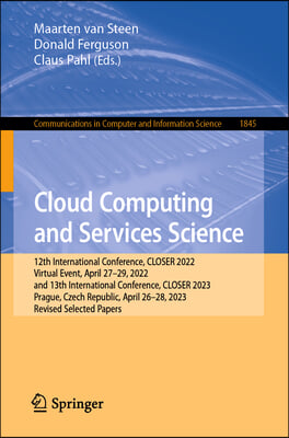 Cloud Computing and Services Science: 12th International Conference, Closer 2022, Virtual Event, April 27-29, 2022, and 13th International Conference,