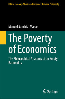 The Poverty of Economics: The Philosophical Anatomy of an Empty Rationality